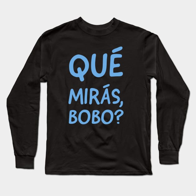 Qué mirás, bobo? Long Sleeve T-Shirt by YDesigns